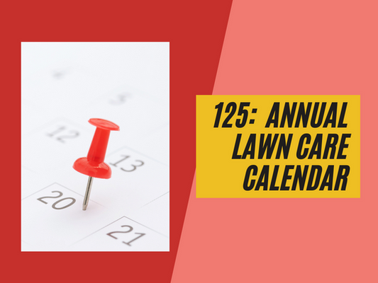 125: A Handy Annual Lawn Care Calendar