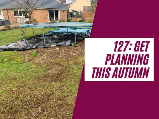 127: Get planning this autumn