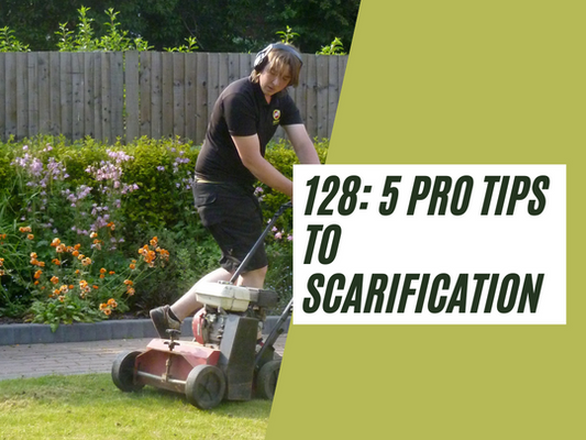 128: The 5 pro tips to lawn scarification