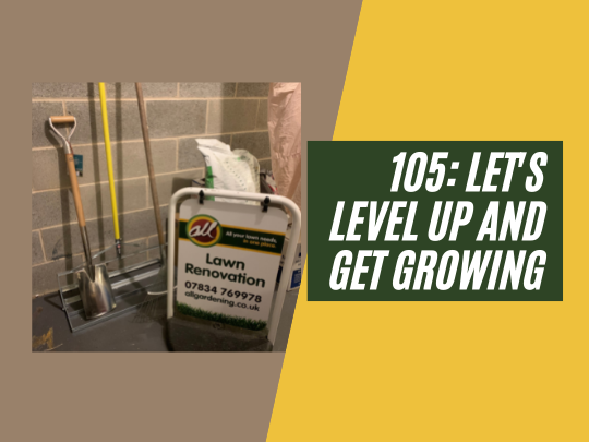105: Lets level up and get growing